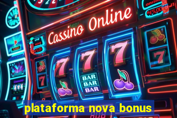 plataforma nova bonus